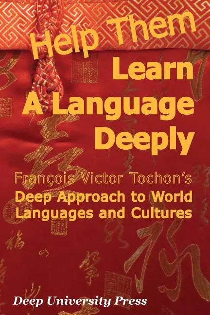 Help Them Learn a Language Deeply - Francois Victor Tochon's Deep Approach to World Languages and Cultures - Paperback