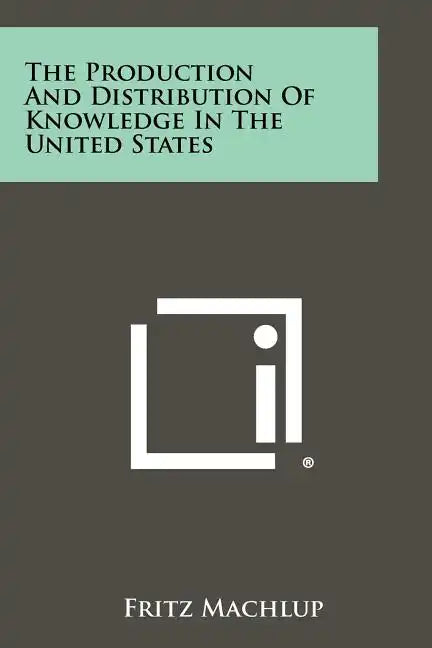 The Production And Distribution Of Knowledge In The United States - Paperback