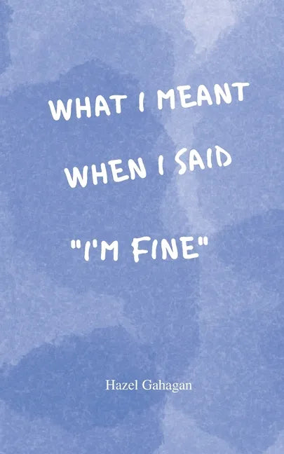 What I Meant When I Said I'm Fine: Poems - Paperback