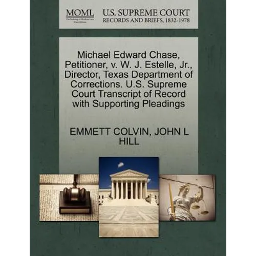 Michael Edward Chase, Petitioner, V. W. J. Estelle, Jr., Director, Texas Department of Corrections. U.S. Supreme Court Transcript of Record with Suppo - Paperback