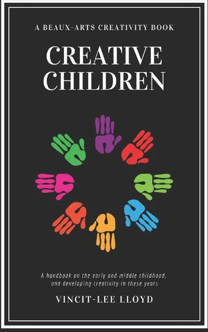 Creative Children: A handbook on the development of early and middle childhood, and sparking creativity in these years - Paperback
