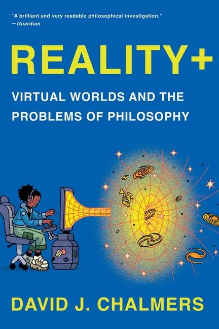 Reality+: Virtual Worlds and the Problems of Philosophy - Paperback