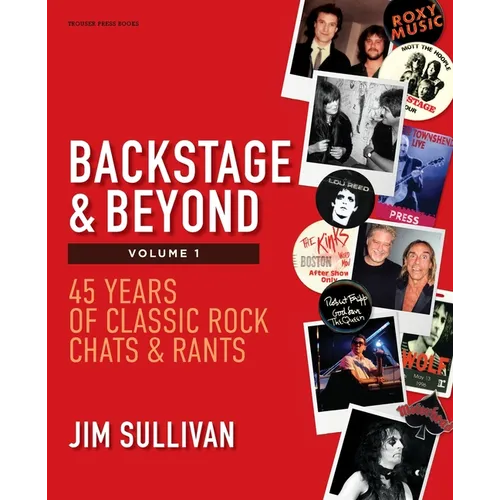 Backstage & Beyond Volume 1: 45 Years of Classic Rock Chats & Rants - Paperback