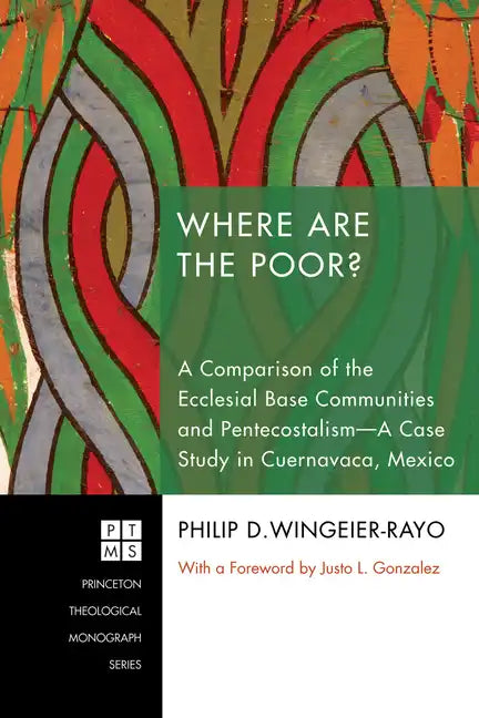 Where Are the Poor?: A Comparison of the Ecclesial Base Communities and Pentecostalism--A Case Study in Cuernavaca, Mexico - Paperback