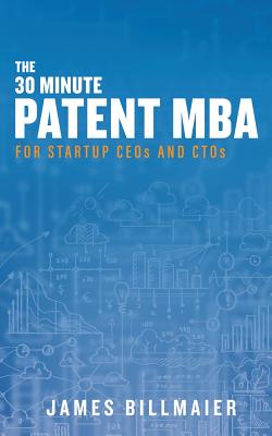 The 30 Minute Patent MBA: For Startup CEOs and CTOs - Paperback