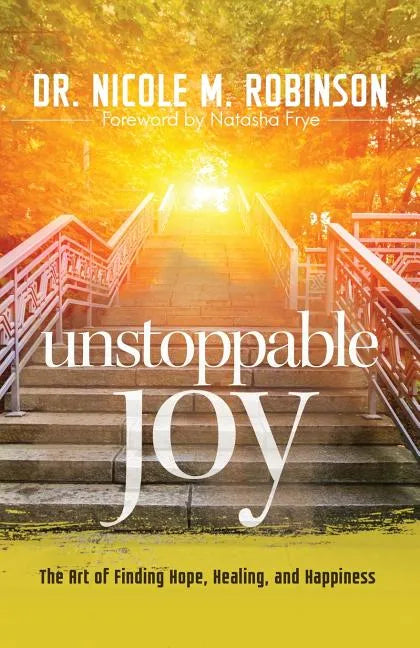 Unstoppable Joy: The Art of Finding Hope, Healing, and Happiness - Paperback