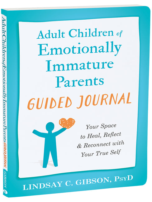 Adult Children of Emotionally Immature Parents Guided Journal: Your Space to Heal, Reflect, and Reconnect with Your True Self - Paperback