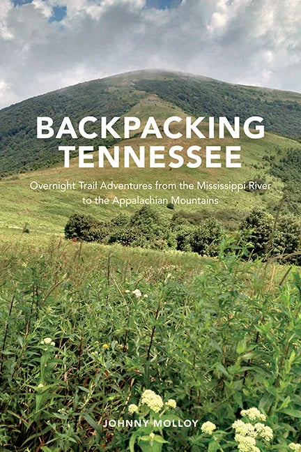 Backpacking Tennessee: Overnight Trail Adventures from the Mississippi River to the Appalachian Mountains - Paperback