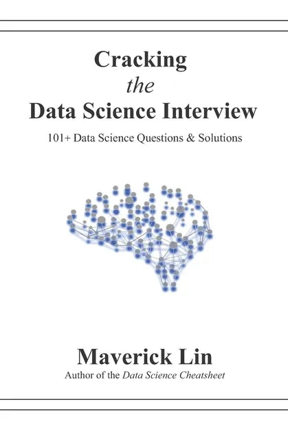 Cracking the Data Science Interview: 101+ Data Science Questions & Solutions - Paperback