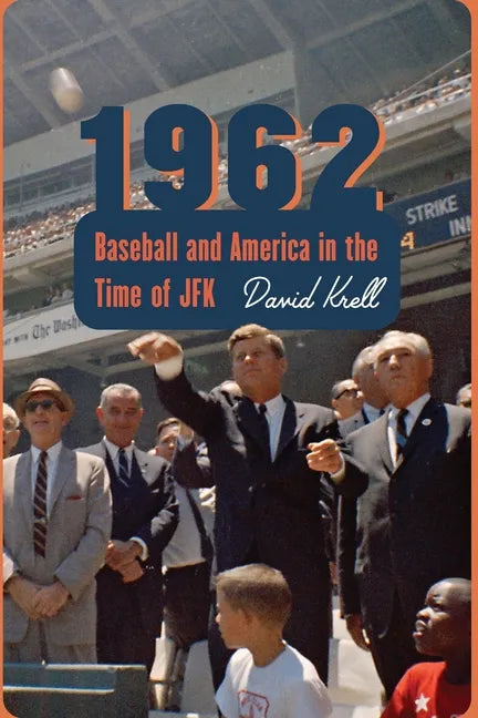 1962: Baseball and America in the Time of JFK - Hardcover