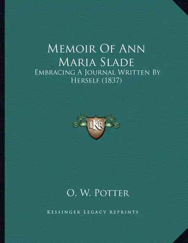 Memoir Of Ann Maria Slade: Embracing A Journal Written By Herself (1837) - Paperback