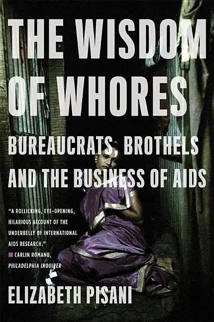 The Wisdom of Whores: Bureaucrats, Brothels and the Business of AIDS - Paperback