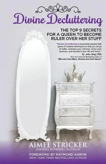 Divine Decluttering: The Top 9 Secrets For A Queen To Become Ruler Over Her Stuff - Paperback