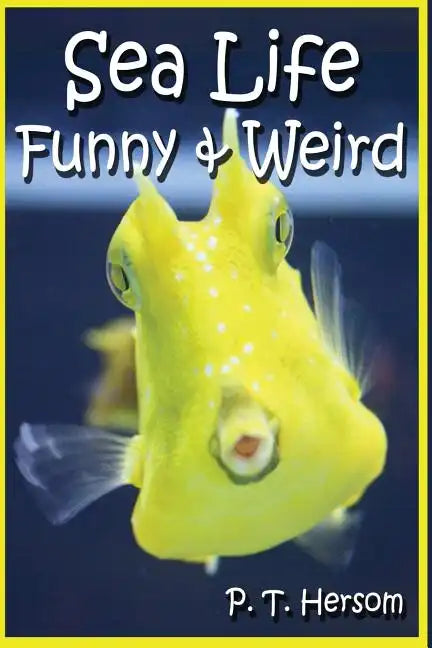 Sea Life Funny & Weird Marine Animals: Learn with Amazing Photos and Facts About Ocean Marine Sea Animals. - Paperback