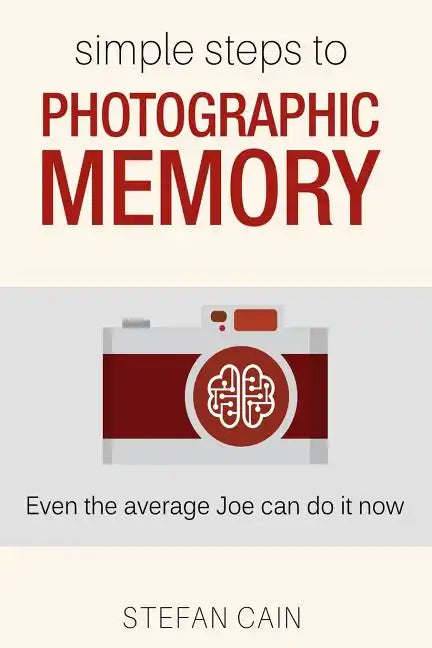 Simple Steps to Photographic Memory: Even the average Joe can do it now - Paperback
