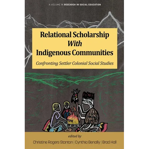 Relational Scholarship With Indigenous Communities: Confronting Settler Colonial Social Studies - Paperback