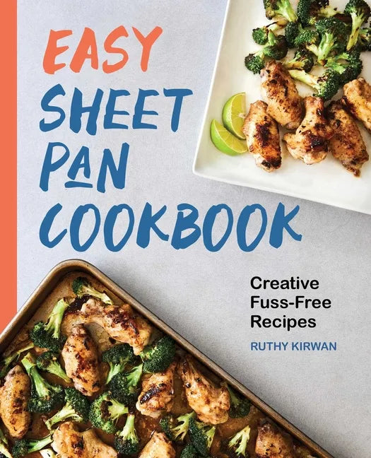 Easy Sheet Pan Cookbook: Creative, Fuss-Free Recipes - Paperback