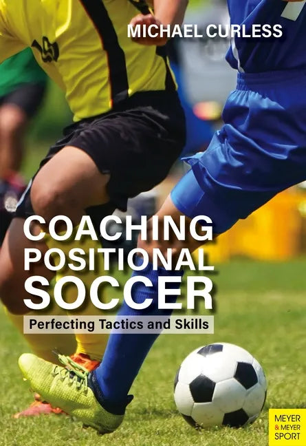 Coaching Positional Soccer: Perfecting Principles and Skills - Paperback