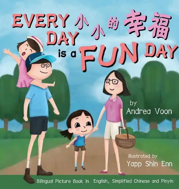 Every Day is a Fun Day 小小的幸福: Bilingual Picture Book in English, Simplified Chinese and Pinyin - Hardcover