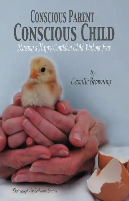 Conscious Parent, Conscious Child: Raising a Happy Confident Child Without Fear - Paperback