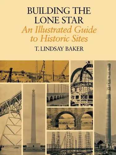 Building the Lone Star: An Illustrated Guide to Historic Sites - Paperback