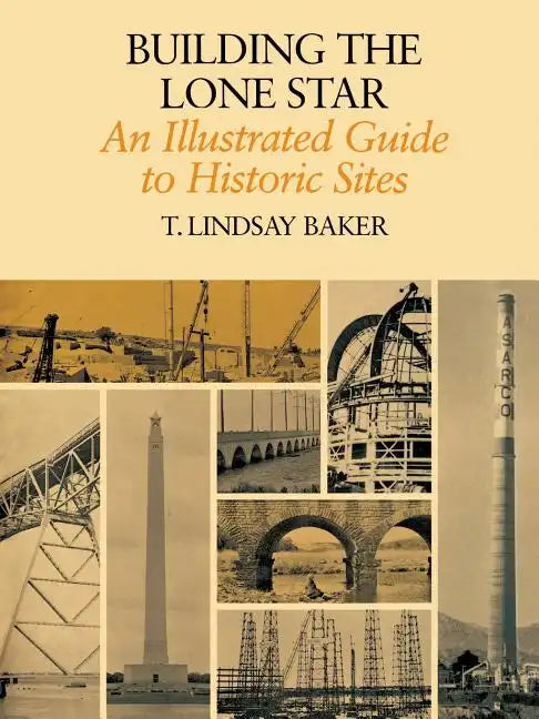 Building the Lone Star: An Illustrated Guide to Historic Sites - Paperback