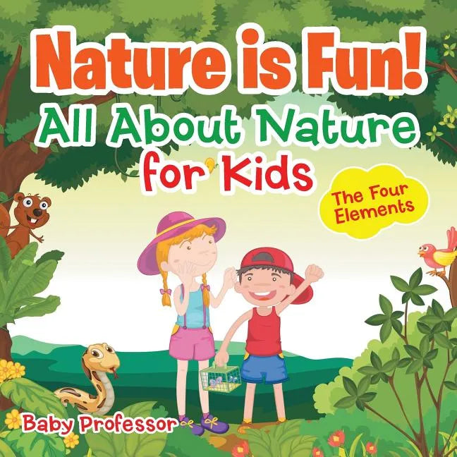 Nature is Fun! All About Nature for Kids - The Four Elements - Paperback