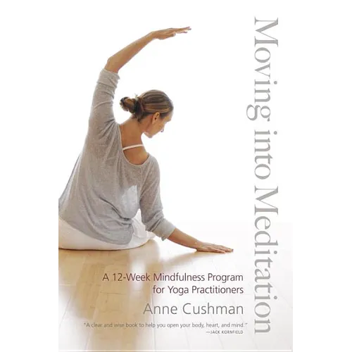Moving into Meditation: A 12-Week Mindfulness Program for Yoga Practitioners - Paperback