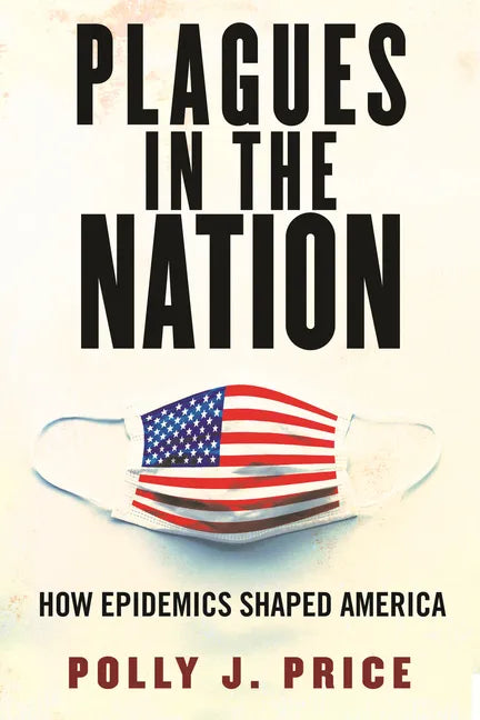 Plagues in the Nation: How Epidemics Shaped America - Hardcover