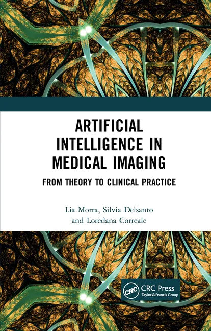 Artificial Intelligence in Medical Imaging: From Theory to Clinical Practice - Paperback