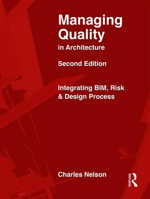Managing Quality in Architecture: Integrating Bim, Risk and Design Process - Paperback