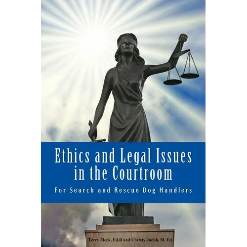 Ethics and Legal Issues in the Courtroom: for Search and Rescue Dog Handlers - Paperback