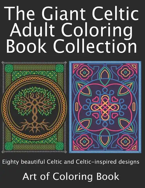 The Giant Celtic Adult Coloring Book Collection: Volumes 1 and 2 of Celtic Coloring Books for Adults Combined Into a Single Book - Paperback