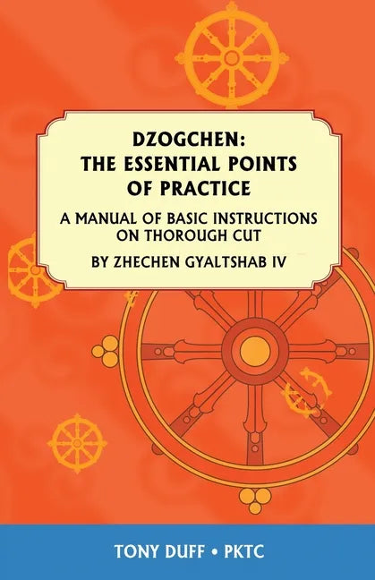 Dzogchen: The Essential Points of Practice: A Manual of Basic Instructions on Thorough Cut by Zhechen Gyaltsab - Paperback
