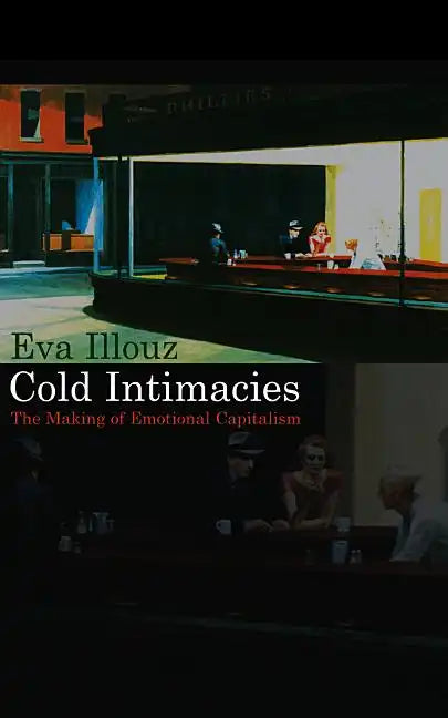 Cold Intimacies: The Making of Emotional Capitalism - Hardcover