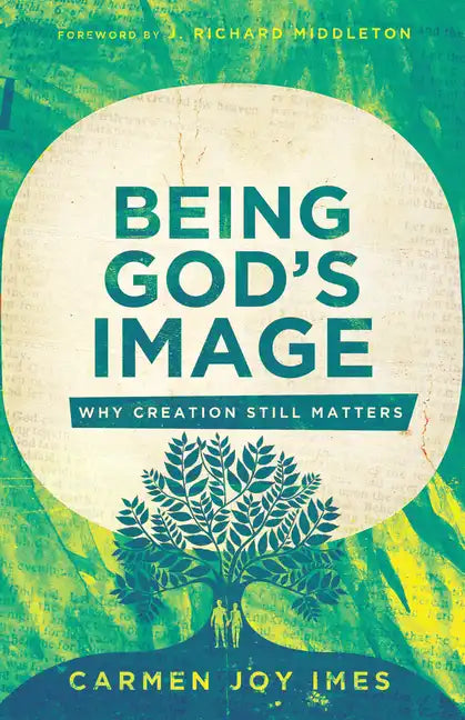 Being God's Image: Why Creation Still Matters - Paperback