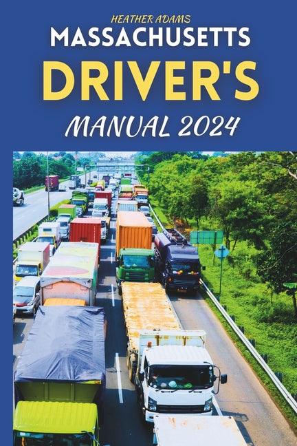 Massachusetts Driver's Manual 2024: Drive Smart, Drive Safe, A Complete Resource with 160 DMV Practice Questions - Paperback