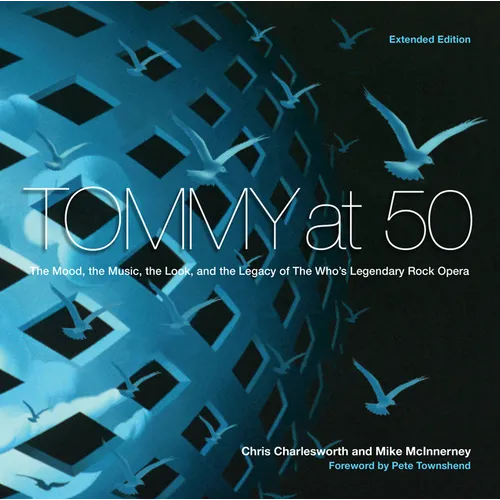 Tommy at 50: The Mood, the Look, and the Legacy of the Who's Legendary Rock Opera, Revised and Extended Edition - Paperback