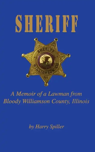 Sheriff: A Memoir of a Lawman from Bloody Williamson County, Illinois - Hardcover