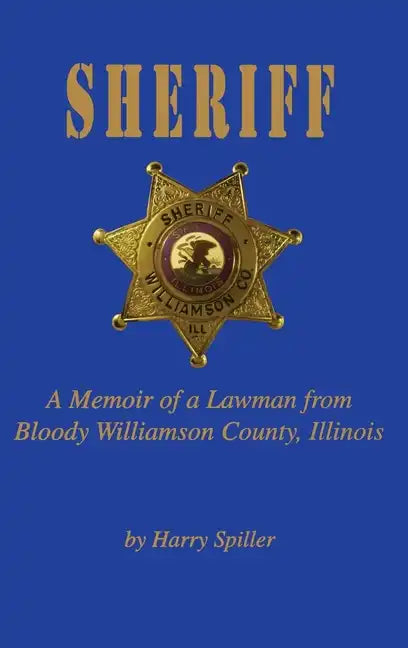 Sheriff: A Memoir of a Lawman from Bloody Williamson County, Illinois - Hardcover
