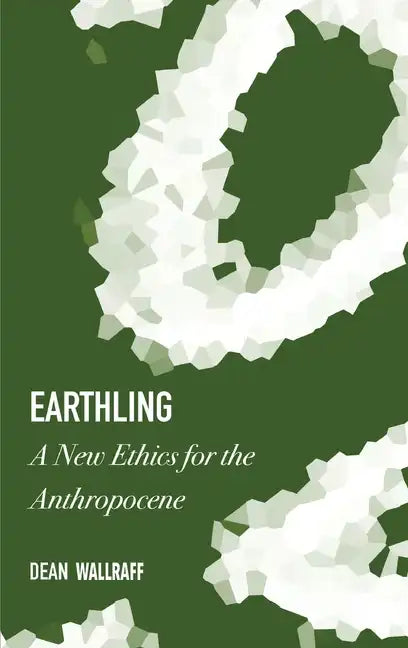 Earthling: A New Ethics for the Anthropocene - Hardcover
