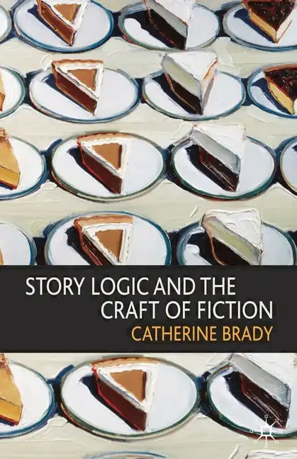 Story Logic and the Craft of Fiction - Paperback