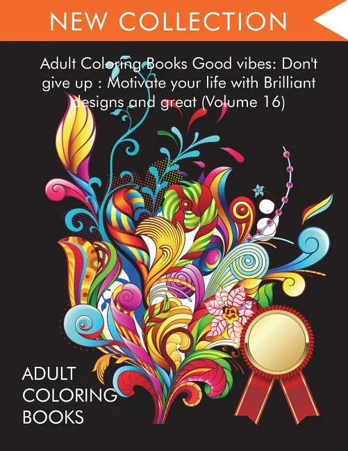 Adult Coloring Books Good vibes: Dont give up: Motivate your life with Brilliant designs and great (Volume 16) - Paperback