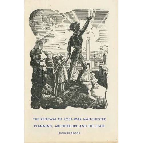 The Renewal of Post-War Manchester: Planning, Architecture and the State - Hardcover