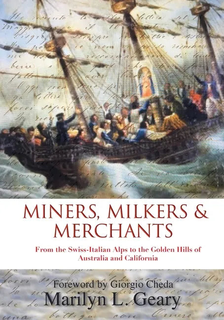 Miners, Milkers & Merchants: From the Swiss-Italian Alps to the Golden Hills of Australia and California - Paperback