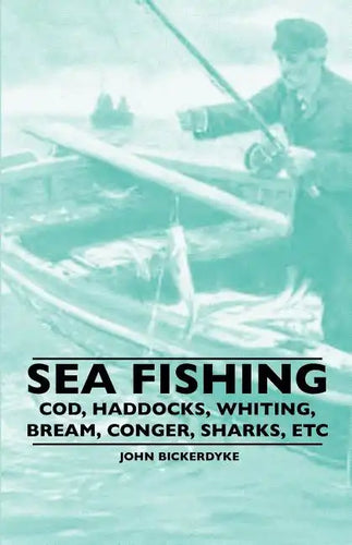 Sea Fishing - Cod, Haddocks, Whiting, Bream, Conger, Sharks, Etc - Paperback