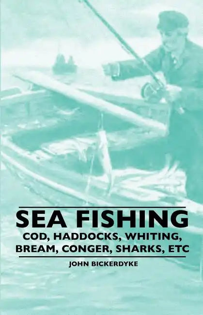 Sea Fishing - Cod, Haddocks, Whiting, Bream, Conger, Sharks, Etc - Paperback