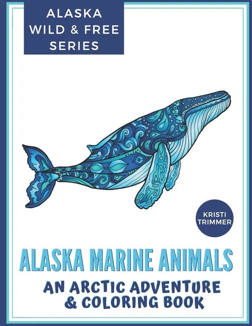 Alaska Marine Animals: An Arctic Adventure & Coloring Book - Paperback