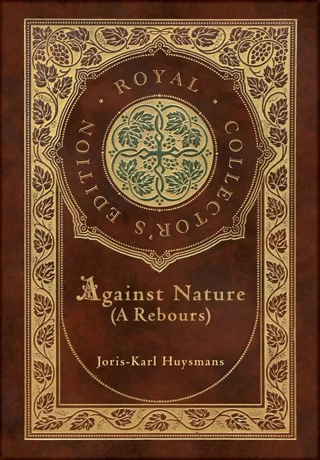 Against Nature (A rebours) (Royal Collector's Edition) (Case Laminate Hardcover with Jacket) - Hardcover