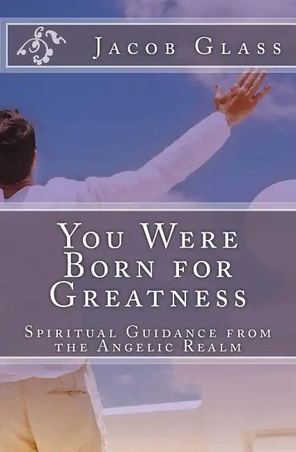 You Were Born for Greatness: Spiritual Guidance from the Angelic Realm - Paperback